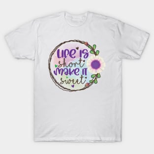 Life is short Make it Sweet T-Shirt